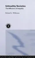 Unhealthy Societies - Wilkinson, Richard G. (University of Nottingham, UK)