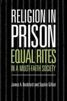 Religion in Prison - Beckford, James A. (University of Warwick) a Gilliat, Sophie (University of Warwick)