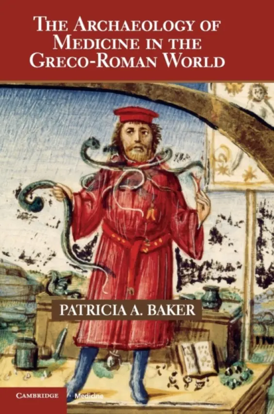 Archaeology of Medicine in the Greco-Roman World - Baker, Patricia A. (University of Kent, Canterbury)