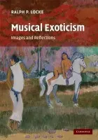 Musical Exoticism - Locke, Ralph P. (Eastman School of Music, University of Rochester, New York)