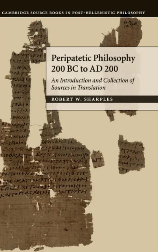 Peripatetic Philosophy, 200 BC to AD 200 - Sharples, R. W. (Professor, University College London)