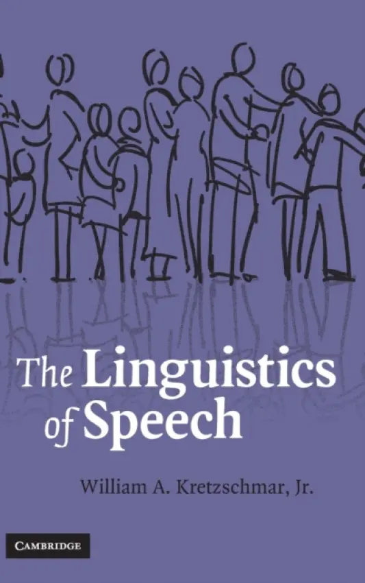 Linguistics of Speech - Kretzschmar, Jr, William A. (Harry and Jane Willson Professor in Humanities, University of Georgia)