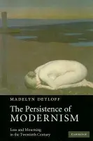 Persistence of Modernism - Detloff, Madelyn (Miami University)