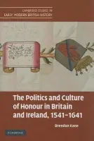 Politics and Culture of Honour in Britain and Ireland, 1541-1641 - Kane, Brendan (University of Connecticut)