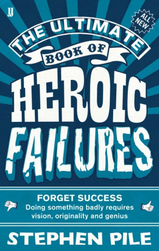 Ultimate Book of Heroic Failures - Pile, Stephen