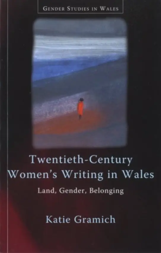 Twentieth-Century Women's Writing in Wales - Gramich, Katie
