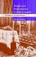 Religion and Public Doctrine in Modern England: Volume 3, Accommodations - Cowling, Maurice (Peterhouse, Cambridge)