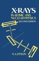 X-rays in Atomic and Nuclear Physics - Dyson, N. A. (University of Birmingham)