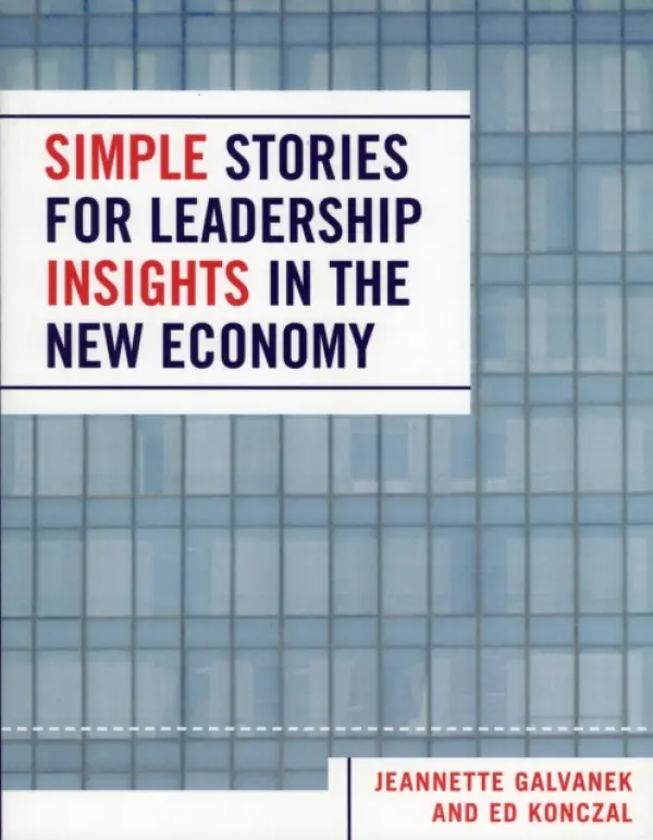 Simple Stories for Leadership Insight in the New Economy - Konczal, Ed a Galvanek, Jeannette C.