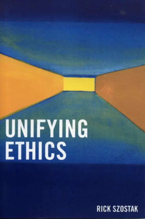 Unifying Ethics - Szostak, Rick