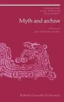 Myth and Archive - Echevarria, Roberto Gonzalez (Yale University, Connecticut)