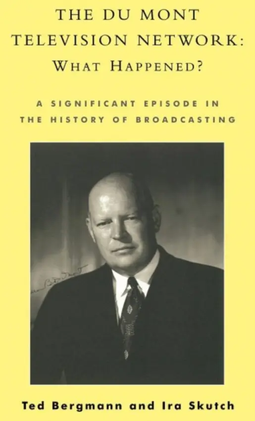 Du Mont Television Network: What Happened? - Bergmann, Ted a Skutch, Ira