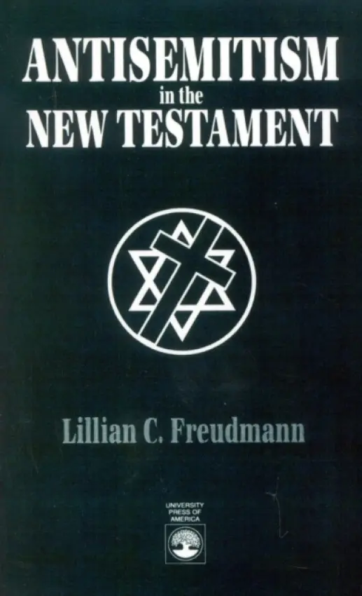 Antisemitism in the New Testament - Freudmann, Lillian C.