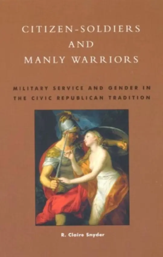 Citizen-Soldiers and Manly Warriors - Snyder, Claire R.