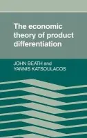 Economic Theory of Product Differentiation - Beath, John a Katsoulacos, Yannis