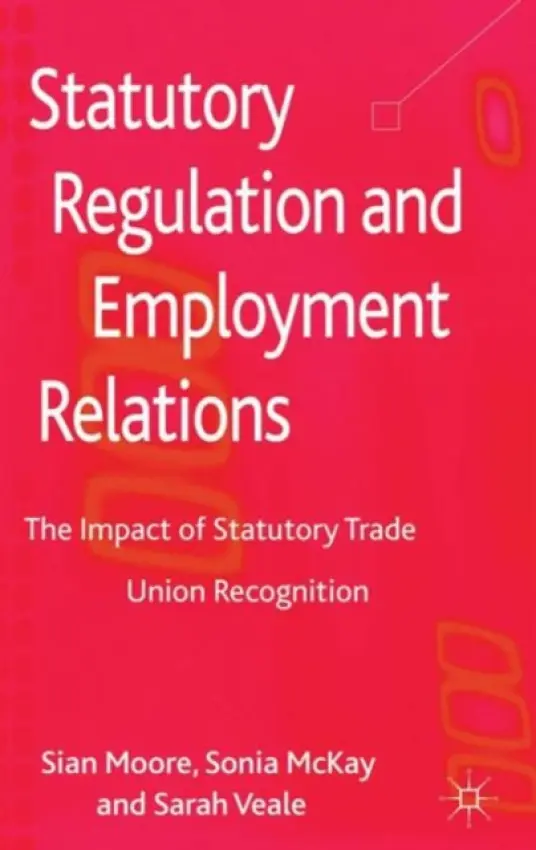 Statutory Regulation and Employment Relations - Moore, S. a McKay, S. a Veale, S.