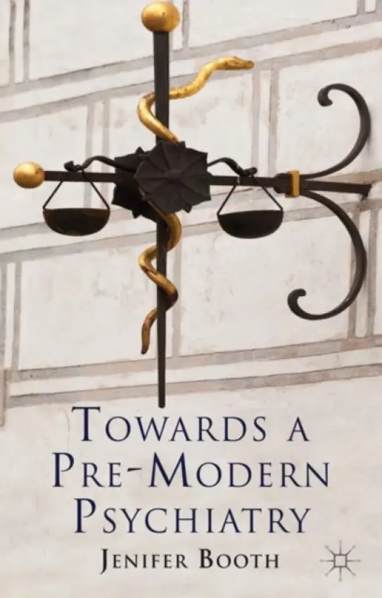 Towards A Pre-Modern Psychiatry - Booth, J.