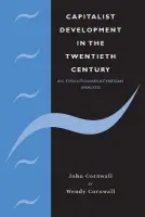 Capitalist Development in the Twentieth Century - Cornwall, John (Dalhousie University, Nova Scotia) a Cornwall, Wendy (Mount St Vincent University, Halifax, Nova Scotia)