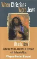 When Christians Were Jews (That Is, Now) - Berard, Wayne-Danie