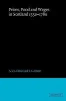Prices, Food and Wages in Scotland, 1550-1780 - Gibson, A. J. S. (University of Exeter) a Smout, T. C. (University of St Andrews, Scotland)
