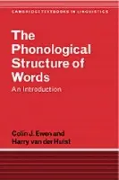 Phonological Structure of Words - Ewen, Colin J. (Rijksuniversiteit Leiden, The Netherlands) a van der Hulst, Harry (Rijksuniversiteit Leiden, The Netherlands)