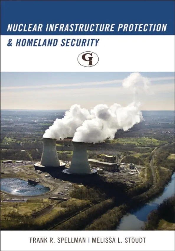 Nuclear Infrastructure Protection and Homeland Security - Spellman, Frank R. a Stoudt, Melissa L.