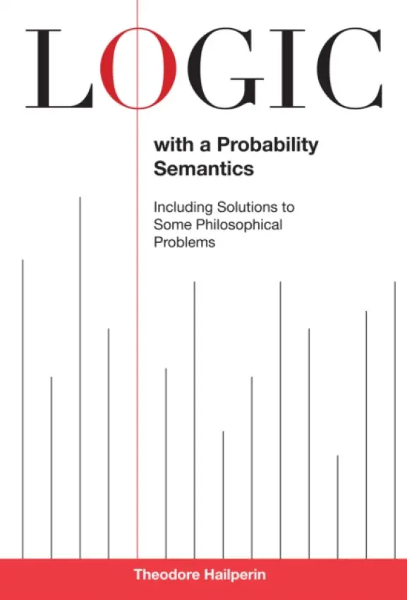 Logic with a Probability Semantics - Hailperin, Theodore