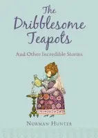 Dribblesome Teapots and Other Incredible Stories - Hunter, Norman