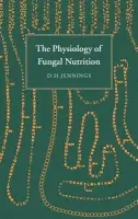 Physiology of Fungal Nutrition - Jennings, D. H. (University of Liverpool)