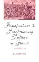 Bonapartism and Revolutionary Tradition in France - Alexander, R. S. (University of Victoria, British Columbia)