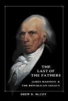 Last of the Fathers - McCoy, Drew R. (Harvard University, Massachusetts)