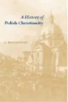 History of Polish Christianity - Kloczowski, Jerzy (Institute of East-Central Europe, Lublin)