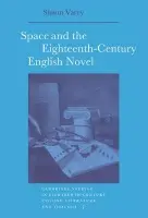 Space and the Eighteenth-Century English Novel - Varey, Simon (University of California, Los Angeles)