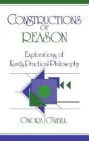 Constructions of Reason - O'Neill, Onora (University of Essex)