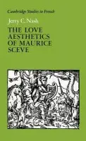 Love Aesthetics of Maurice Sceve - Nash, Jerry C.