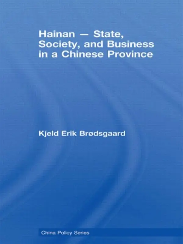 Hainan - State, Society, and Business in a Chinese Province - Brodsgaard, Kjeld Erik (Copenhagen Business School, Denmark)