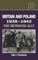 Britain and Poland 1939-1943 - Prazmowska, Anita J. (London School of Economics and Political Science)