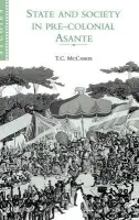 State and Society in Pre-colonial Asante - McCaskie, T. C. (University of Birmingham)