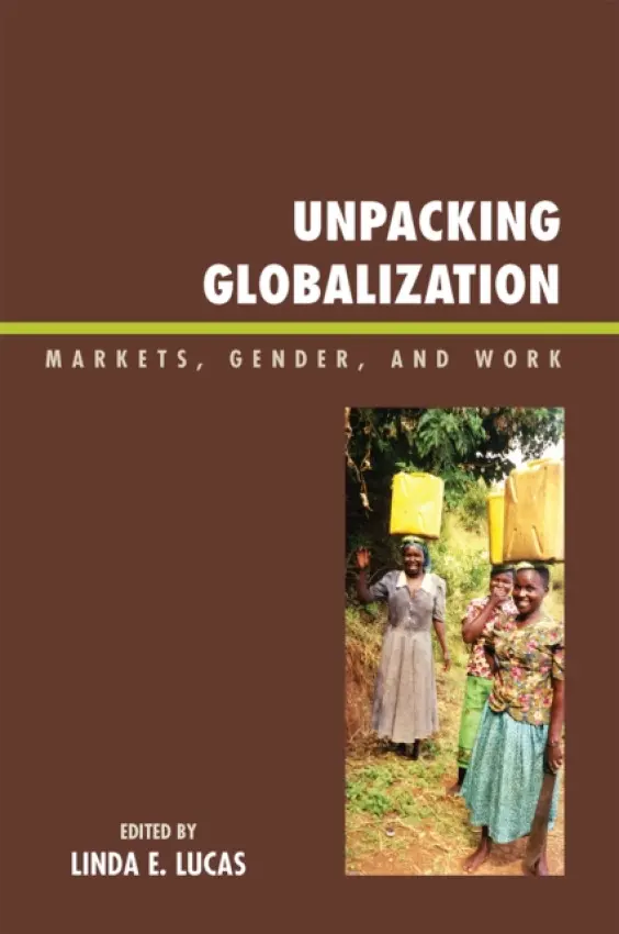 Unpacking Globalization - Lucas, Linda E.
