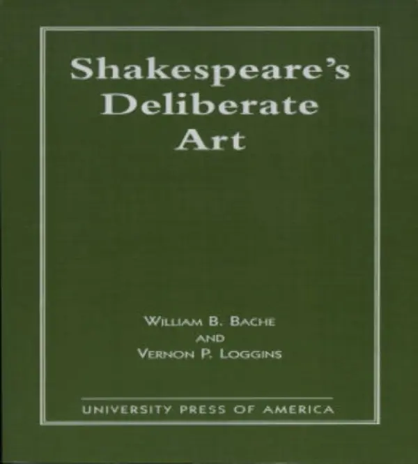 Shakespeare's Deliberate Art - Bache, William B. a Loggins, Vernon P.
