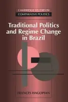 Traditional Politics and Regime Change in Brazil - Hagopian, Frances (Tufts University, Massachusetts)