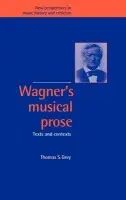 Wagner's Musical Prose - Grey, Thomas S. (Stanford University, California)