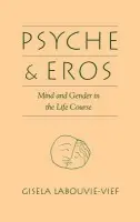 Psyche and Eros - Labouvie-Vief, Gisela (Wayne State University)