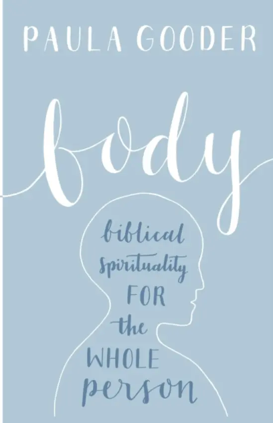 Body â€“ Biblical Spirituality For The Whole Person - Dr Paula Gooder