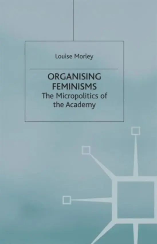 Organising Feminisms - Morley, L.