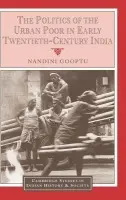 Politics of the Urban Poor in Early Twentieth-Century India - Gooptu, Nandini (University of Oxford)