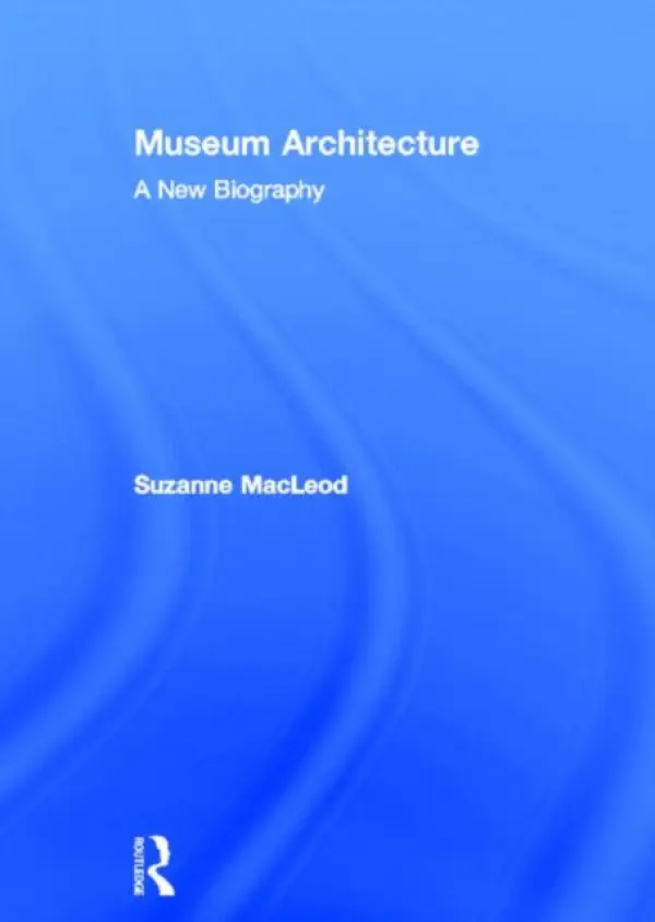 Museum Architecture - MacLeod, Suzanne (University of Leicester, UK)