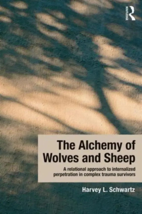 Alchemy of Wolves and Sheep: A Relational Approach to Internalized Perpetration in Complex Trauma Survivors - Schwartz, Harvey L. (in private practice, San Francisco, California, USA)