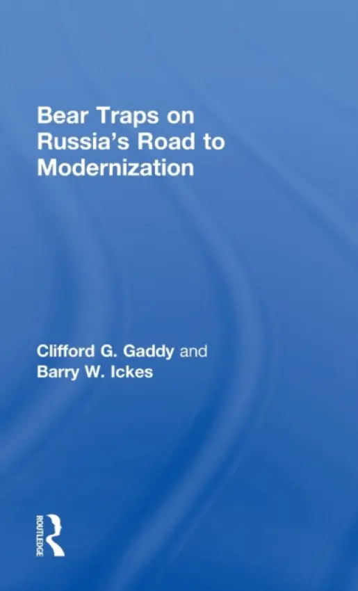 Bear Traps on Russia's Road to Modernization - Gaddy, Clifford (Brookings Institution, USA) a Ickes, Barry (Pennsylvania State University, USA)