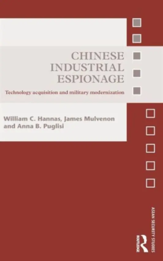 Chinese Industrial Espionage - Hannas, William C. a Mulvenon, James (RAND Coporation, USA) a Puglisi, Anna B.
